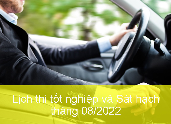 Lịch thi tốt nghiệp và sát hạch lái xe tháng 8/2022